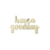PC3908 - Have A Good Day Gold Text (Iron On)
